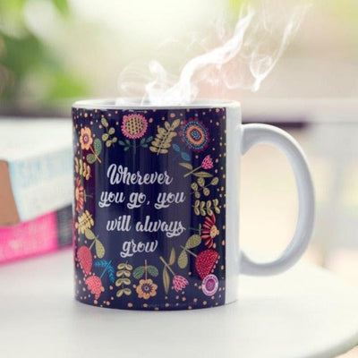 Gifts of Love Coffee Mug Wherever You Go You WIll Always Grow 