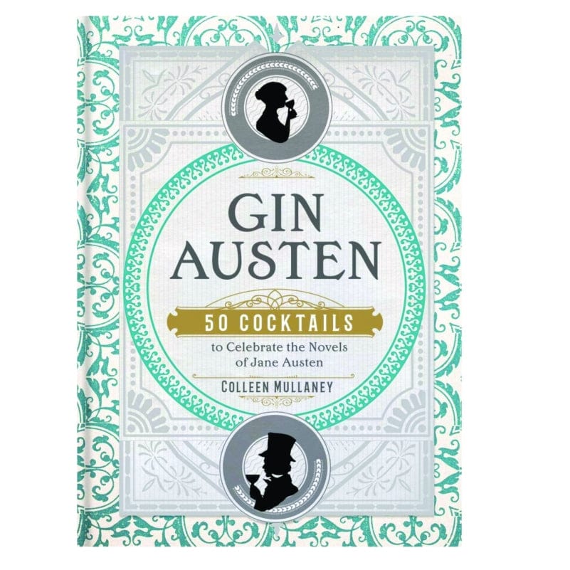 Gin Austen: 50 Cocktail Recipes to Celebrate the Novels of Jane Austen