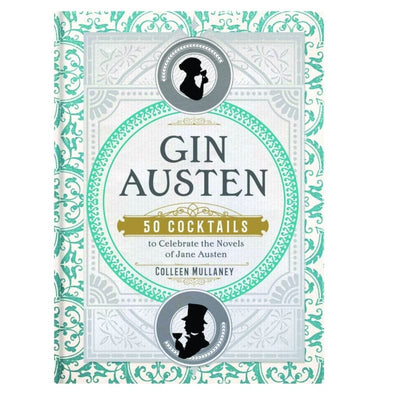 Gin Austen: 50 Cocktail Recipes to Celebrate the Novels of Jane Austen