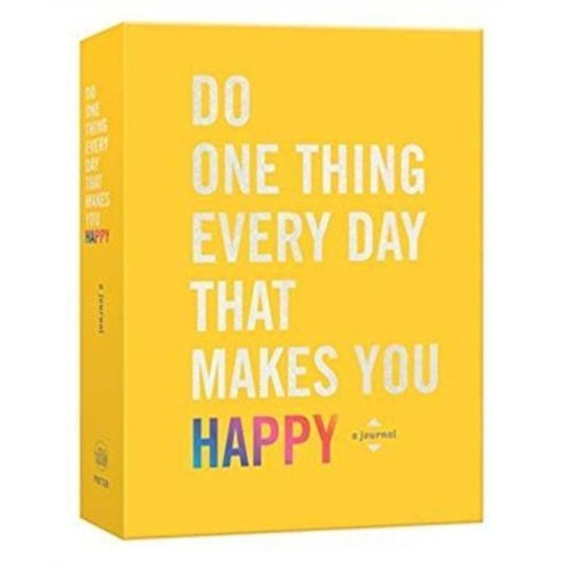 Do One Thing Every Day That Makes You Happy: A Happiness Journal